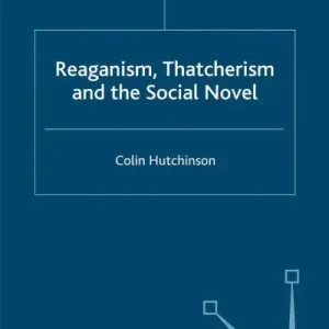 Reaganism, Thatcherism and the Social Novel Special Discount