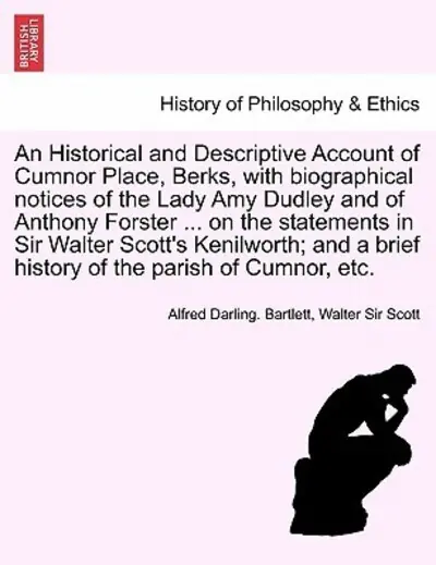 An Historical and Descriptive Account of Cumnor Place, Berks, With Biographical Notices of the Lady Amy Dudley and of Anthony Forster ... on the Stat Mega Sale