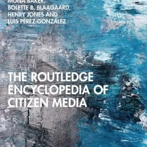 Modern The Routledge Encylopedia of Citizen Media
