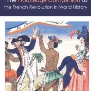 Must Have The Routledge Companion To the French Revolution in World History