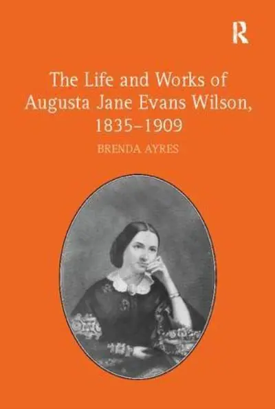 Time-Limited The Life and Works of Augusta Jane Evans Wilson, 1835-1909
