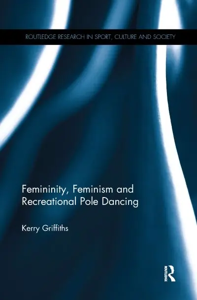 Femininity, Feminism and Recreational Pole Dancing Limited Offer