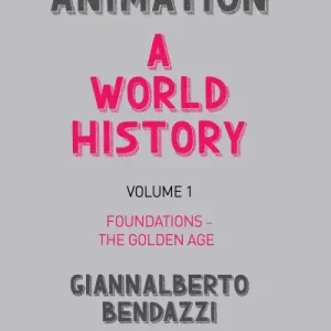 Animation Volume I Foundations - the Golden Age Crafted
