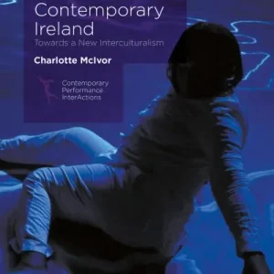 Migration and Performance in Contemporary Ireland Today Only