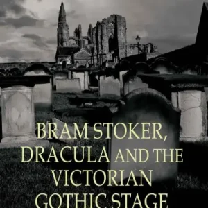 Bram Stoker, Dracula and the Victorian Gothic Stage Last Chance