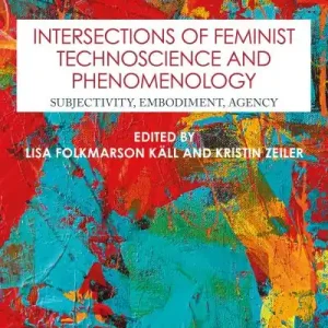 Today Only Intersections of Feminist Technoscience and Phenomenology
