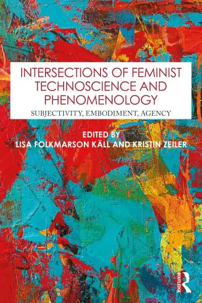 Today Only Intersections of Feminist Technoscience and Phenomenology