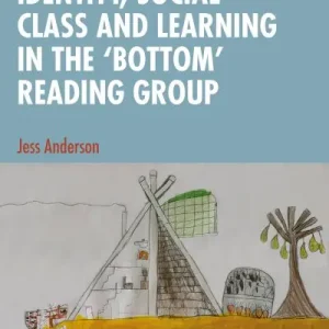 Identity, Social Class and Learning in the 'Bottom' Reading Group Modern