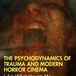 Original The Psychodynamics of Trauma and Modern Horror Cinema