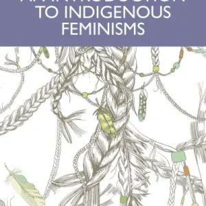 An Introduction To Indigenous Feminisms Final Sale