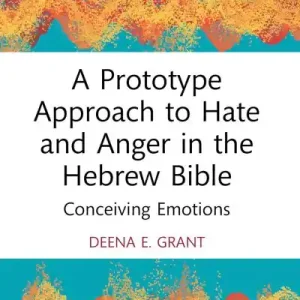 A Prototype Approach To Hate and Anger in the Hebrew Bible Buy Today