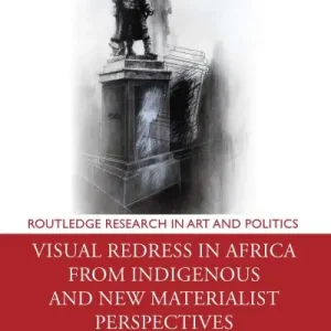 Visual Redress in Africa From Indigenous and New Materialist Perspectives Must Have