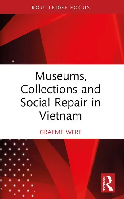 Hassle-Free Returns Museums, Collections, and Social Repair in Vietnam