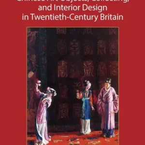 Chinese Art Objects, Collecting, and Interior Design in Twentieth-Century Britain No Minimum Order
