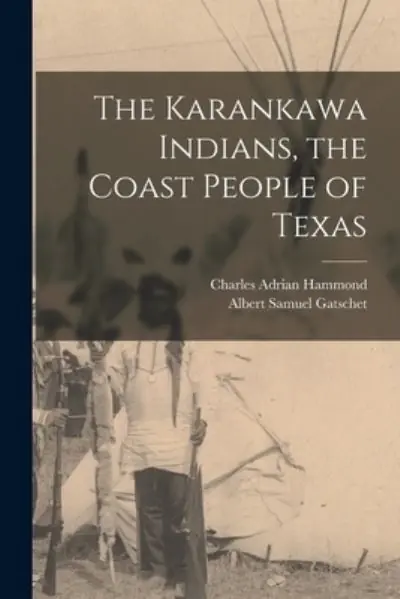The Karankawa Indians, the Coast People of Texas Exclusive Offer
