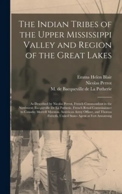 The Indian Tribes of the Upper Mississippi Valley and Region of the Great Lakes Weekend Sale