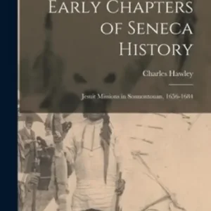 Warranty Included Early Chapters of Seneca History [Microform]
