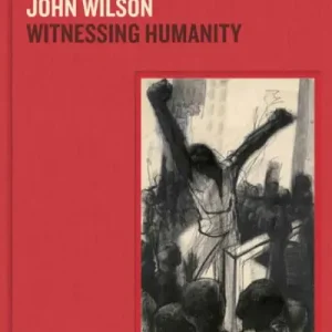 Editor’s Pick John Wilson: Witnessing Humanity