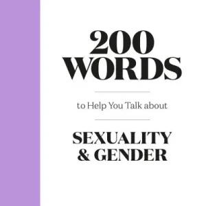 200 Words To Help You Talk About Sexuality & Gender Don’t Miss Out