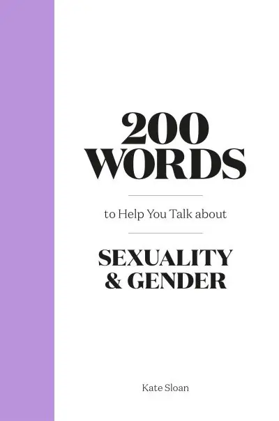 200 Words To Help You Talk About Sexuality & Gender Don’t Miss Out