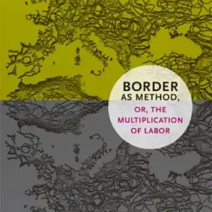 Modern Border As Method, or, the Multiplication of Labor