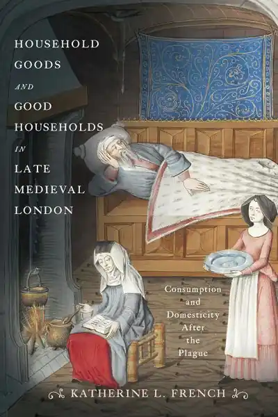 Order Now Household Goods and Good Households in Late Medieval London
