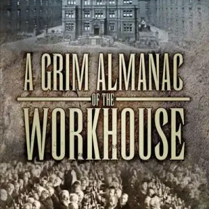 A Grim Almanac of the Workhouse Buy Online