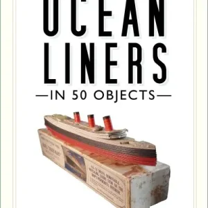 Deal A History of Ocean Liners in 50 Objects