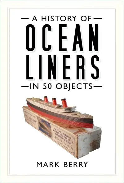 Deal A History of Ocean Liners in 50 Objects