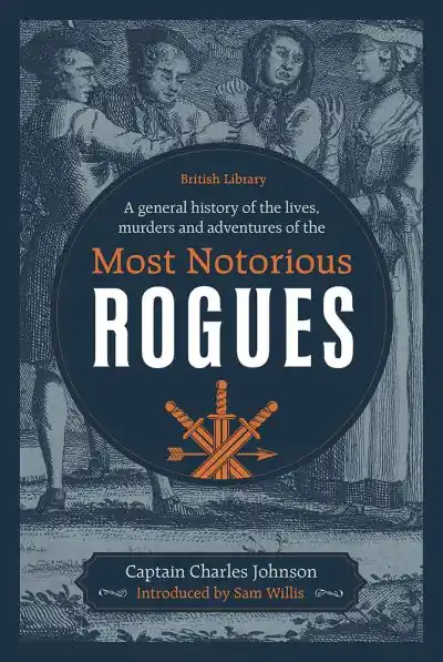 A General History of the Lives, Murders and Adventures of the Most Notorious Rogues Latest