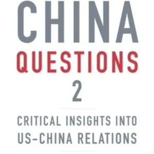 The China Questions. 2 Critical Insights Into US-China Relations Bargain