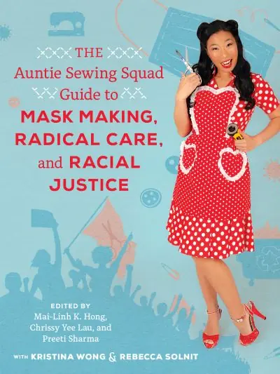 The Auntie Sewing Squad Guide To Mask Making, Radical Care, and Racial Justice Premium