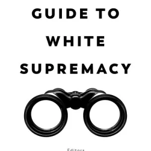 A Field Guide To White Supremacy Modern