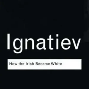 How the Irish Became White Brand New