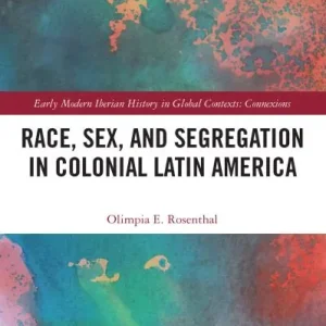 Certified Race, Sex, and Segregation in Colonial Latin America
