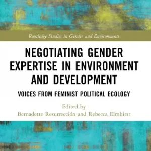 Negotiating Gender Expertise in Environment and Development Crafted