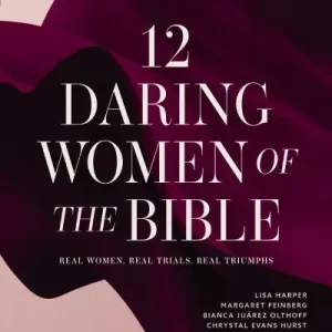 12 Daring Women of the Bible Time-Limited