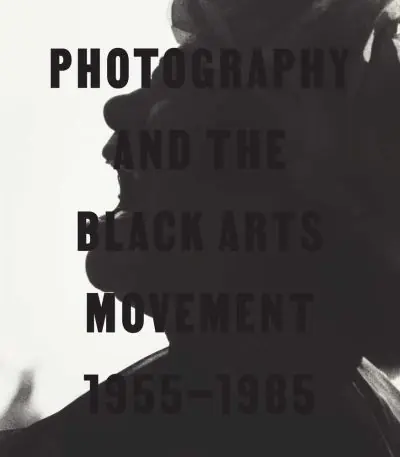 Buy Today Photography and the Black Arts Movement, 1955-1985