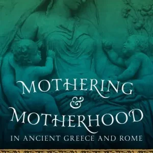 Mothering and Motherhood in Ancient Greece and Rome Money Back Guarantee