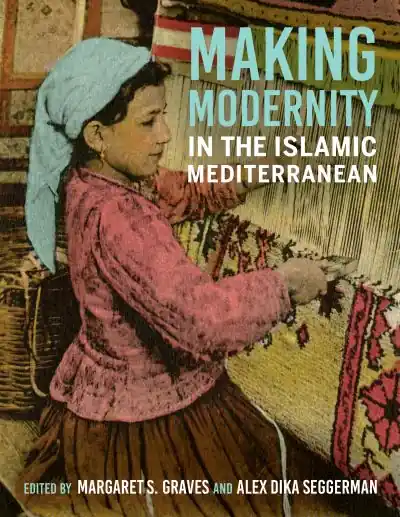 Making Modernity in the Islamic Mediterranean Special Offer