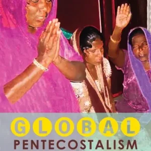 Hot Picks Global Pentecostalism in the 21st Century