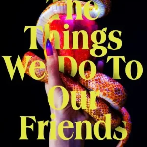 Limited Edition The Things We Do To Our Friends