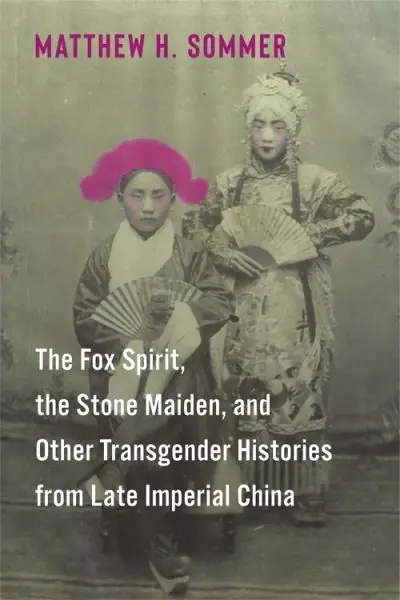 The Fox Spirit, the Stone Maiden, and Other Transgender Histories From Late Imperial China Clearance