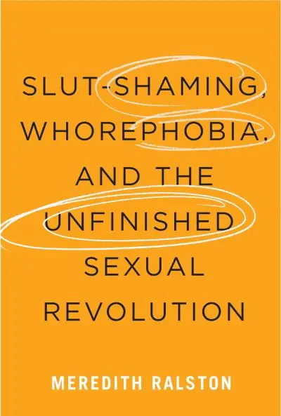 Slut-Shaming, Whorephobia, and the Unfinished Sexual Revolution Money Back Guarantee
