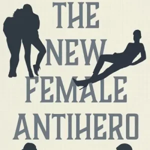 Latest The New Female Antihero