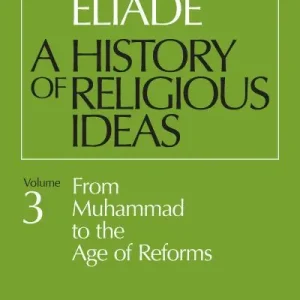 A History of Religious Ideas. Vol. 3 From Muhammad To the Age of Reforms Popular