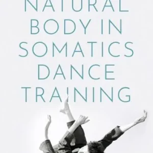 Affordable The Natural Body in Somatics Dance Training