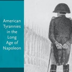 Best Choice American Tyrannies in the Long Age of Napoleon