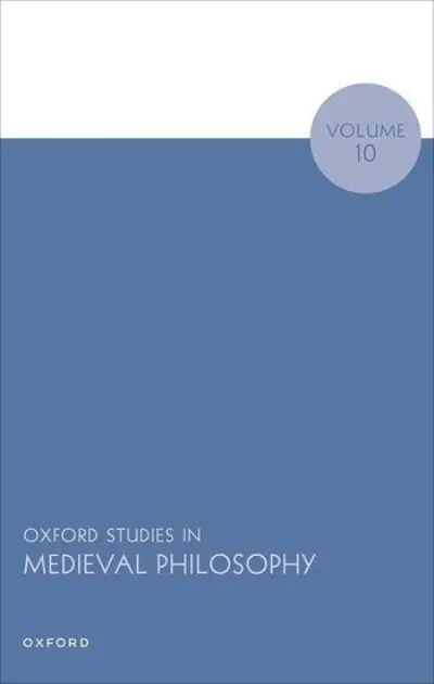 Oxford Studies in Medieval Philosophy. Volume 10 Final Sale