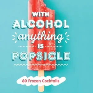 Hot Picks With Alcohol Anything Is Popsicle